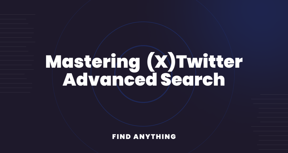 Mastering Twitter Advanced Search: Ultimate Techniques & Tips - A Complete Guide